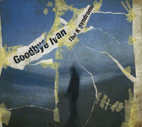 Goodbye Ivan - The K Syndrome (2009)