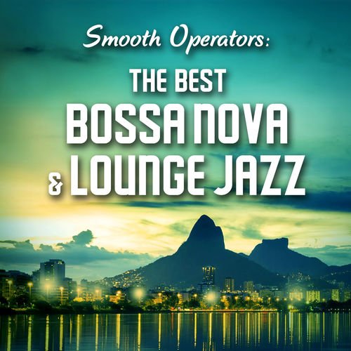 VA - Smooth Operators: The Best Bossa Nova & Lounge Jazz (2018)