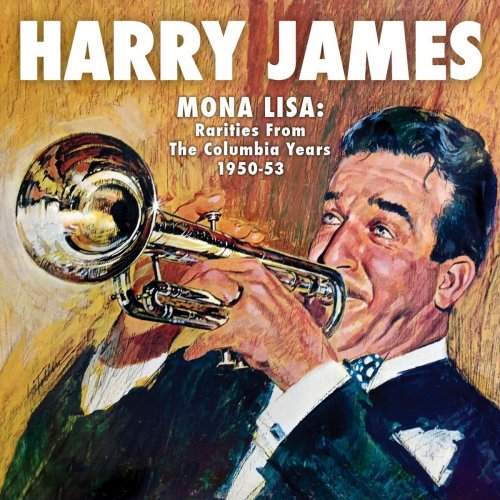 Harry James - Mona Lisa: Rarities from the Columbia Years (1950-1953) (Remastered) (2018)