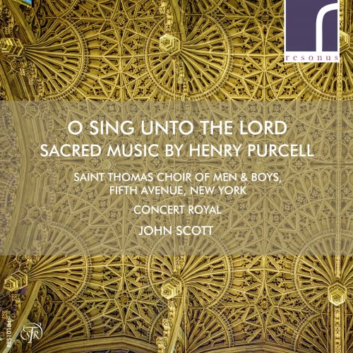 Saint Thomas Choir of Men & Boys, Fifth Avenue, New York, Concert Royal & John Scott - O sing unto the Lord Sacred Music by Henry Purcell (2017) [Hi-Res]