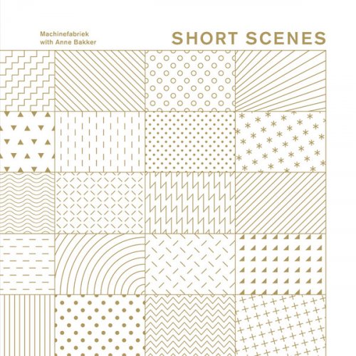 Machinefabriek with Anne Bakker ‎- Short Scenes (2018)