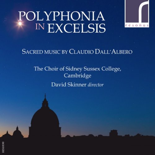 The Choir of Sidney Sussex College, Cambridge & David Skinner - Polyphonia in excelsis: Sacred Music by Claudio Dall'Albero (2017) [Hi-Res]