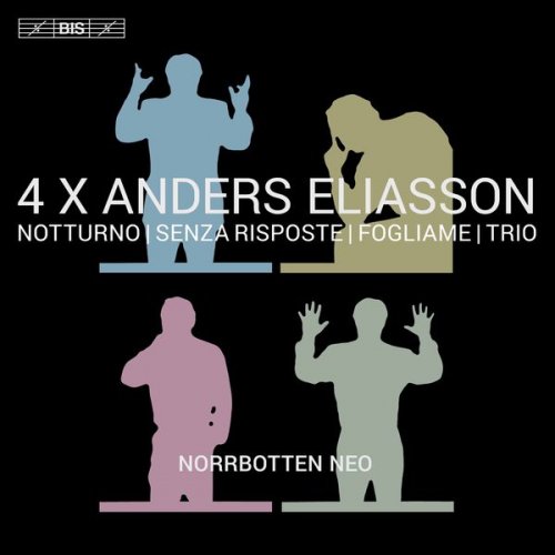Norrbotten NEO - 4 X Anders Eliasson: Notturno, Senza riposte, Fogliame & Trio (2017) [Hi-Res]