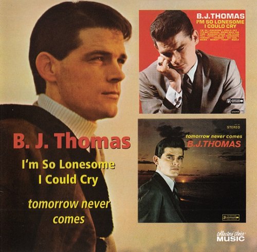 B. J. Thomas - I'm So Lonesome I Could Cry / Tomorrow Never Comes (Reissue, Remastered) (2009) Lossless
