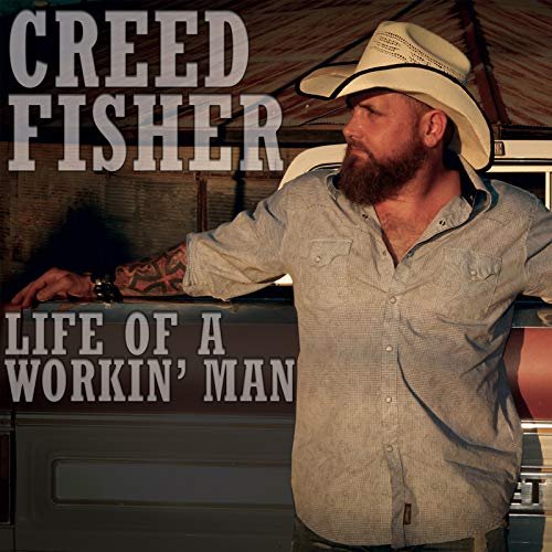 Creed Fisher - Life of a Workin' Man (2018)