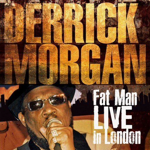 Derrick Morgan - Fat Man (Live in London) (2018)