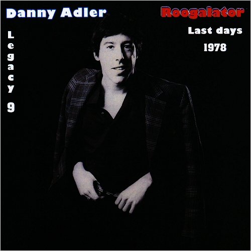 Danny Adler - The Danny Adler Legacy Series Vol. 9: Roogalator Last Days 1978 (2013)
