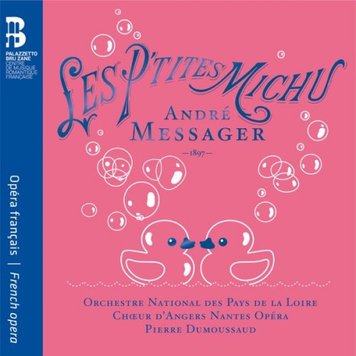 Compagnie Les Brigands, Orchestre National des Pays de la Loire, Choeur d'Angers Nantes Opéra, Pierre Dumoussaud - Messager: Les P'tites Michu (2019) [Hi-Res]