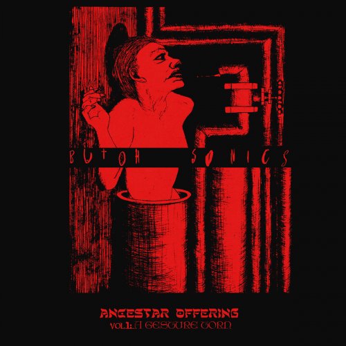 Butoh Sonics - Ancestar Offering, Vol. 1 (A Gesture Torn) (2019)