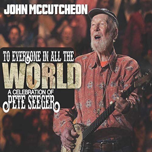 John McCutcheon - To Everyone in All the World: A Celebration of Pete Seeger (2019)