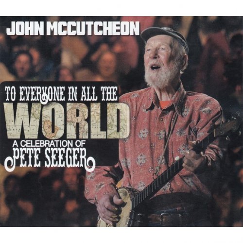 John McCutcheon - To Everyone In All The World: A Celebration Of Pete Seeger (2019) CDRip