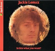 Jackie Lomax - Is This What You Want? (Reissue, Remastered) (1969/2010)
