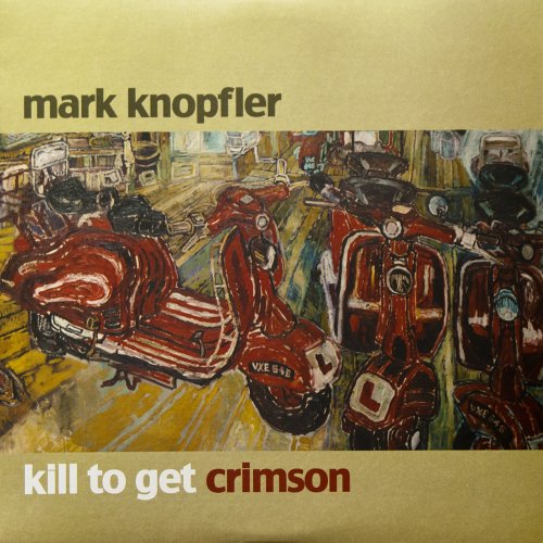 Mark Knopfler - Kill To Get Crimson (2007) 2LP