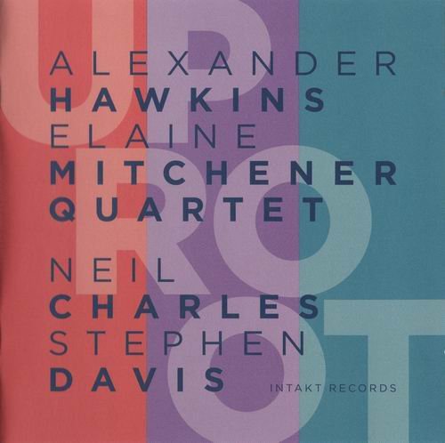 Alexander Hawkins, Elaine Mitchener Quartet - UpRoot (2017)  CD Rip