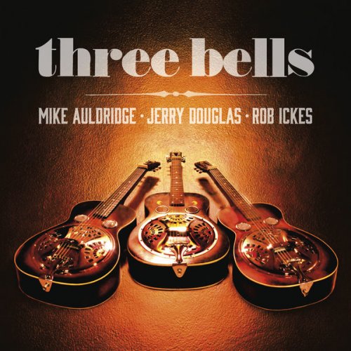 Jerry Douglas and Mike Auldridge and Rob Ickes - Three Bells (2014) [Hi-Res]