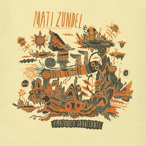 Mati Zundel - Amazonico Gravitante (2012; 2018)