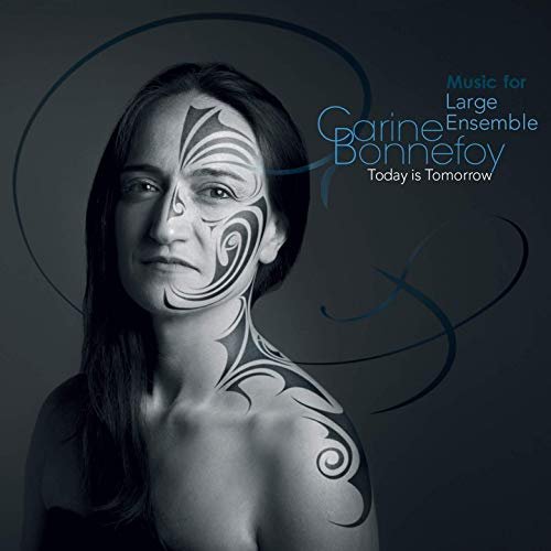 Carine Bonnefoy - Today Is Tomorrow (Music for Large Ensemble) (2019)