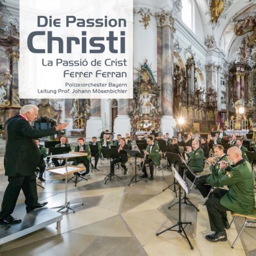 Polizeiorchester Bayern & Johann Mösenbichler - Die Passion Christi (2016) [Hi-Res]