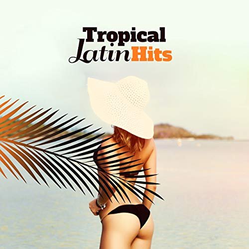 VA - Tropical Latin Hits: Summer Mix 2018, Cuban Latin Cafe, Brazil House, Ritmos Calientes del Club, Salsa del Mar, Fitness Center Music (2018)