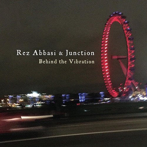 Rez Abbasi & Junction - Behind The Vibration (2016) CDRip