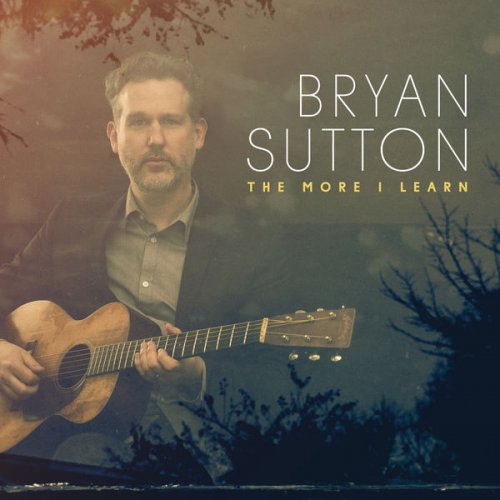 Bryan Sutton - The More I Learn (2016) [Hi-Res]