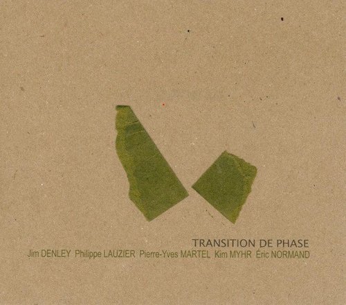 Jim Denley, Philippe Lauzier, Pierre-Yves Martel, Kim Myhr, Eric Normand - Transition de Phase (2010)