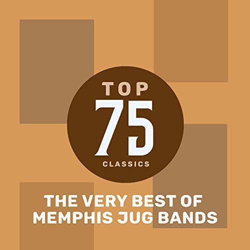 Memphis Jug Band - Top 75 Classics - The Very Best of Memphis Jug Band (2019)