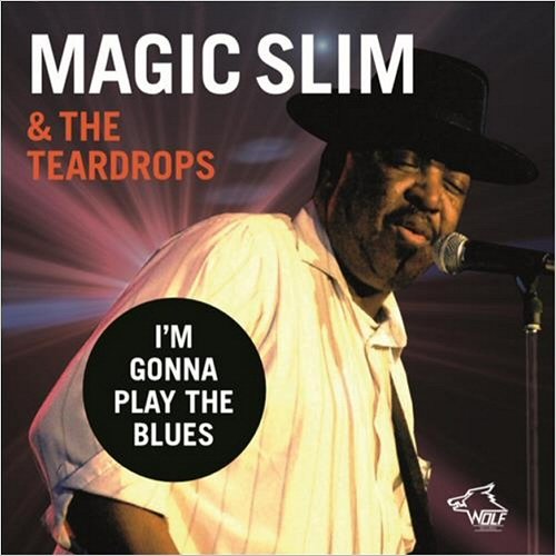 Magic Slim & The Teardrops - I’m Gonna Play The Blues (2019)