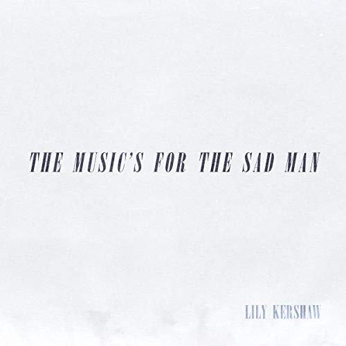 Lily Kershaw - The Music's for the Sad Man (2019)