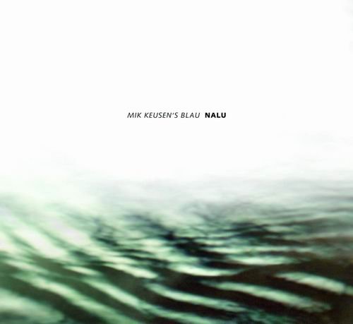 Mik Keusen's Blau - Nalu (2011) CD Rip