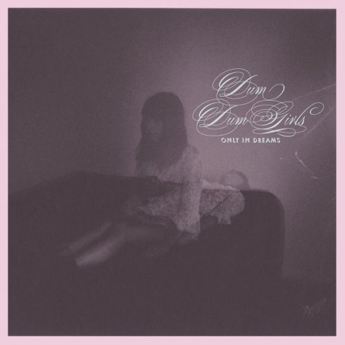 Dum Dum Girls - Only in Dreams (2018) [Hi-Res]