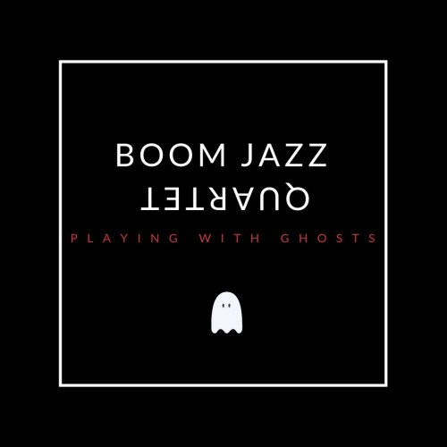 Boom Jazz Quartet - Playing With Ghosts (2019)