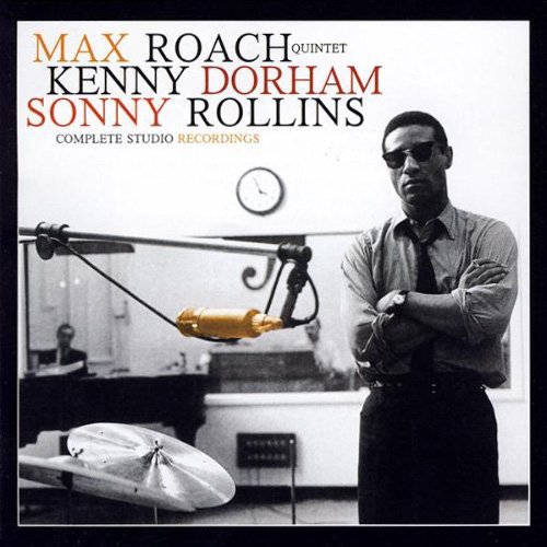 Max Roach, Kenny Dorham, Sonny Rollins Quintet - Complete Studio Recordings (2006) Lossless