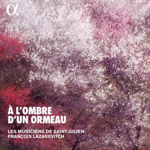 Les Musiciens de Saint-Julien, François Lazarevitch - À l'ombre d'un ormeau (Alpha Collection) (2018)