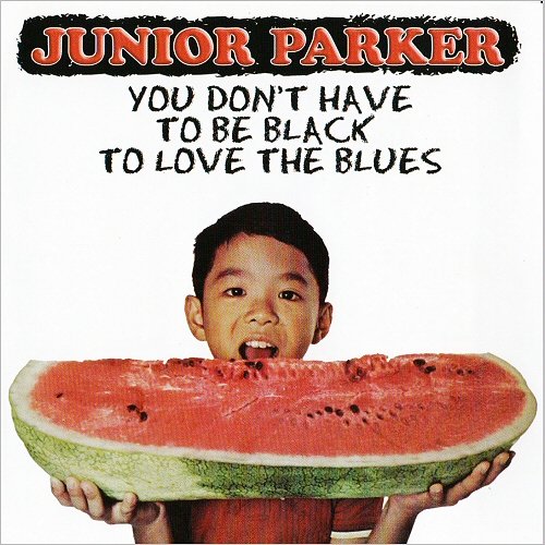 Junior Parker - You Don't Have To Be Black To Love The Blues (1971) [CD Rip]