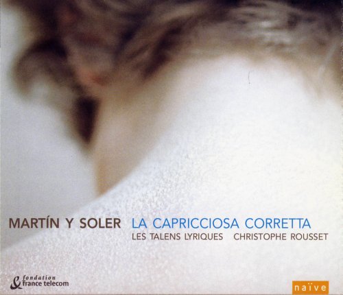 Les Talens Lyriques & Christophe Rousset - Martín Y Soler: La Capricciosa Corretta (2004)