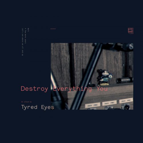 Tyred Eyes - Destroy Everything You (2019)