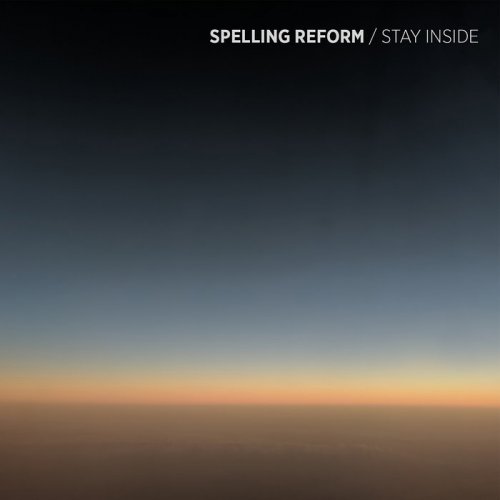 Spelling Reform - Stay Inside (2019)