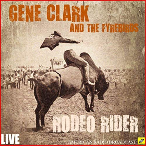 Gene Clark & The Fyrebirds - Rodeo Rider (Live) (2019)