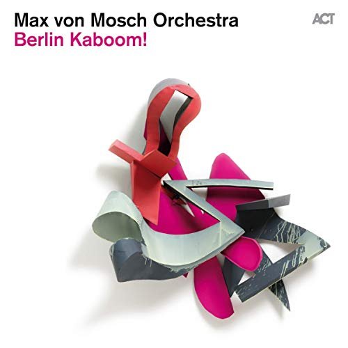 Max von Mosch Orchestra - Berlin Kaboom! (Live) (2013) Hi Res