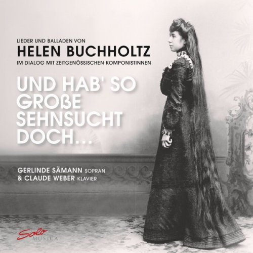 Gerlinde Sämann & Claude Weber - Und hab so große Sehnsucht doch - Lieder und Balladen von Helen Buchholtz im Dialog mit zeitgenössischen Komponistinnen (2019) [Hi-Res]