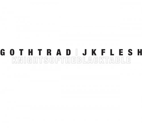 Goth-Trad & JK Flesh - Knights of the Black Table (2019)