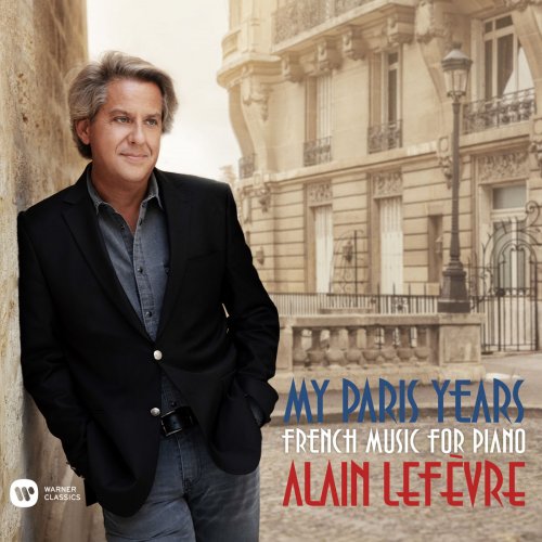 Alain Lefèvre - My Paris Years - French Music for Piano (2019) [Hi-Res]