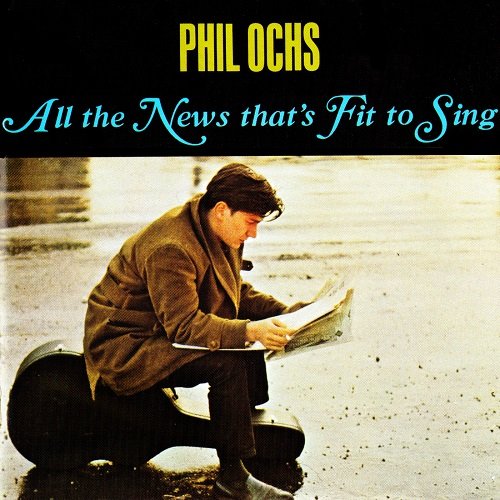 Phil Ochs - All the News That's Fit to Sing (Reissue) (1964/1988)