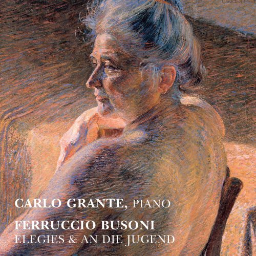 Carlo Grante - Busoni: Elegien & An die Jugend (2019)