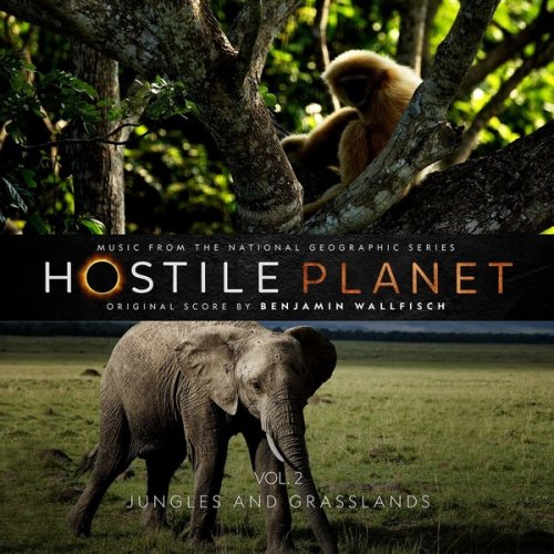 Benjamin Wallfisch - Hostile Planet, Vol. 2 (Music from the National Geographic Series) (2019)