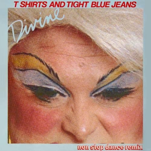 Divine - T.Shirts & Tight Blue Jeans (non stop dance remix) (1984) LP