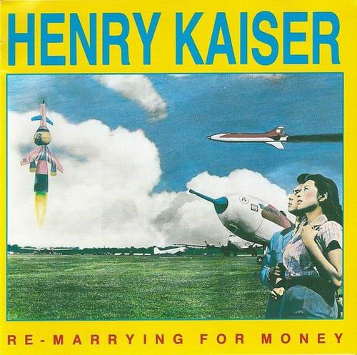 Henry Kaiser - Re-Marrying for Money (1988)