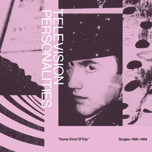 Television Personalities - Some Kind Of Trip: Singles 1990-1994 (2019)
