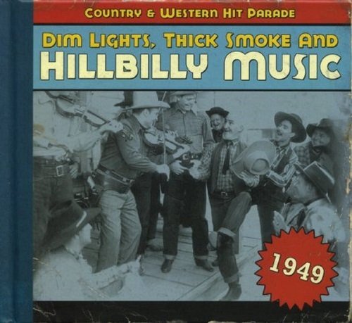 VA - Dim Lights, Thick Smoke & Hillbilly Music: Country & Western Hit Parade - 1949 (2008)